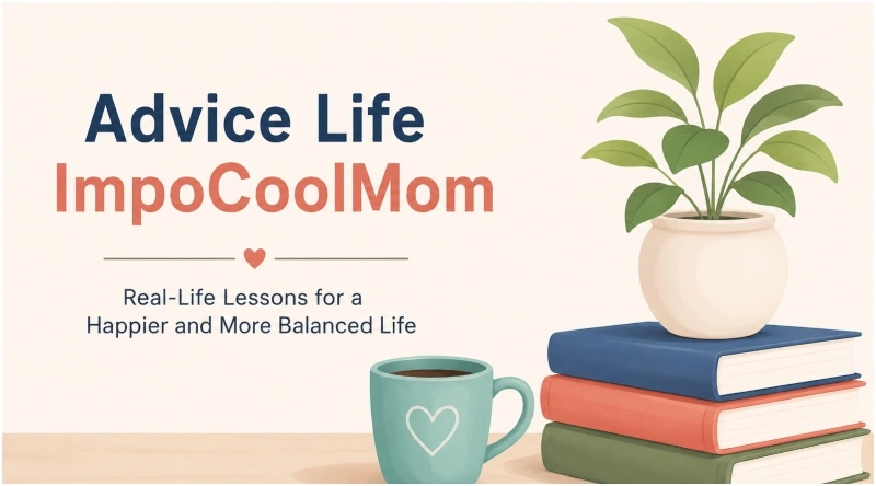 advice life impocoolmom